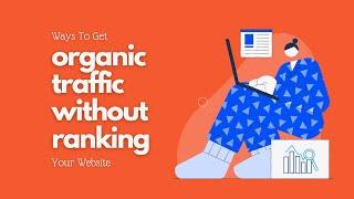 Ways To Get Organic Traffic Without Ranking Your Website - Digitex Technologies