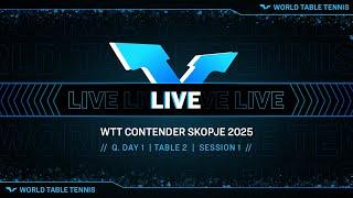LIVE! | Qualifying Day 1 | Table 2 | WTT Contender Skopje 2025 | Session 1