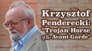 Krzysztof Penderecki: “Trojan Horse of the Avant-Garde”