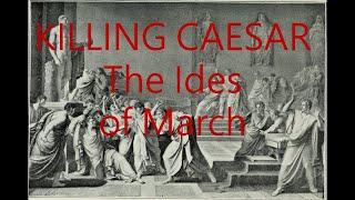 Killing CAESAR -  the Ides of March and the conspiracy against Julius Caesar