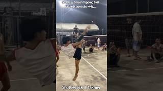 So Crazy Smash Tapping Skill/Kỹ thuật quét cầu kỳ lạ,...#cầumây #takraw #sepaktakraw #takrawskill