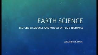 Earth Science: Lecture 8 - Evidence and Models of Plate Tectonics