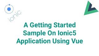 A Getting Started Sample On Ionic5 Application Using Vue