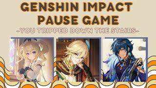 WHEN YOU TRIPPED DOWN THE STAIRS EDITION | GENSHIN IMPACT PAUSE GAME