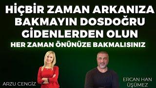 HİÇBİR ZAMAN ARKANIZA BAKMAYIN DOSDOĞRU GİDENLERDEN OLUN! - Ercan Han Üşümez & Arzu Cengiz