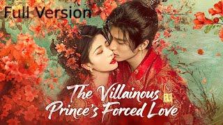 Full Version【The Villainous Prince's Forced Love】| Zhanglinghe, Wanghedi, Bailu ️Show CDrama