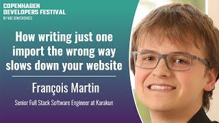 How writing just one import the wrong way slows down your website - François Martin - CPH DevFest