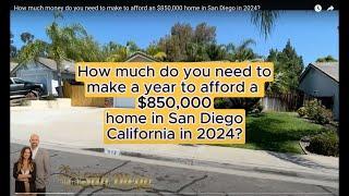 How much money do you need to make to afford an $850,000 home in San Diego in 2024?