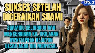 KISAH SEDIH : SUKSES SETELAH DICERAIKAN SUAMIKU - EPS 03 #ceritasedihkisahnyata  #ceritainspiratif