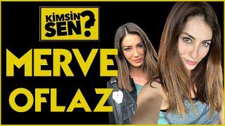 Kimsin Sen: Merve Oflaz