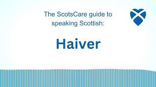 Haiver -- The ScotsCare guide to speaking Scottish