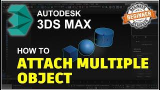 3Ds Max How To Attach Multiple Object Tutorial