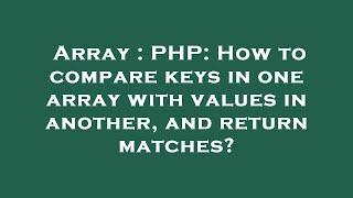 Array : PHP: How to compare keys in one array with values in another, and return matches?