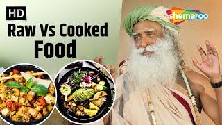 Is Raw Food Better Than Cooked Food? | Raw Vs Cooked Food | Sadhguru On Food