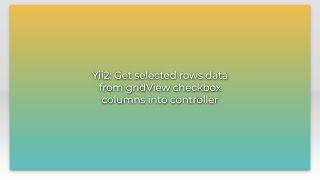 Yii2: Get selected rows data from gridView checkbox columns into controller