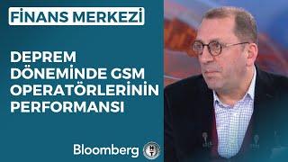 Finans Merkezi - Deprem Döneminde GSM Operatörlerinin Performansı | 23 Şubat 2023