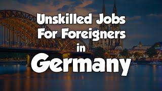 Double Your Income: Germany Unskilled Jobs Opportunities for Foreigners 2023