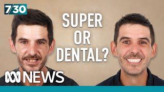 Super balances are being drained to pay for dental treatments | 7.30