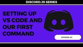 Discord.JS #2 | Setting up VS Code and our First Command