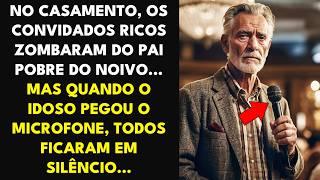 NO CASAMENTO, OS RICOS ZOMBARAM DO PAI POBRE DO NOIVO... MAS QUANDO O IDOSO PEGOU O MICROFONE...