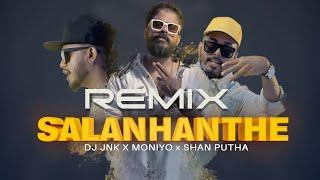 SALAN -HANTHE REMIX - @DJJNK @Moniyo_ @SHANPUTHA