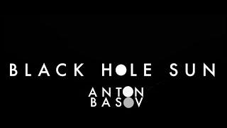 Anton Basov   Black Hole Sun