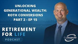 Unlocking Generational Wealth: Roth Conversions Part 2 - Ep 15