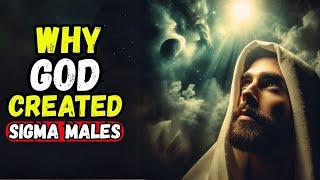 Reasons Behind God's Creation of the Sigma Male