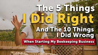 RUNNING A BEE BUSINESS 5 Things I did Right & 10 Things I Did Wrong | Make Money Beekeeping