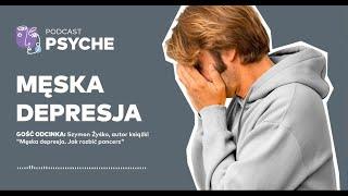 Męska depresja. "Mężczyźni tak uciekają od trudnych emocji" #psyche #podcast