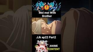 Mei Mei with Brother Jjk ep22 part2....... #anime  #jujutsukaisen #meimei #uiui #animememes