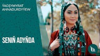 Yagshymyrat Annadurdyyew - Senin adynda | 2021