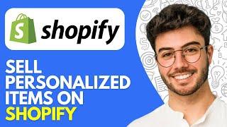 How to Sell Personalized Items on Shopify (2024) Tutorial for Beginners