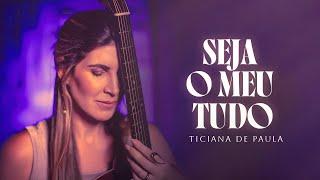 SEJA O MEU TUDO - Ticiana de Paula