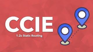 CCIE Topic: 1.2c Static Routing