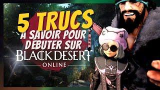 5 CHOSES que j'aurais aimé SAVOIR sur BLACK DESERT ONLINE à mes DEBUTS.