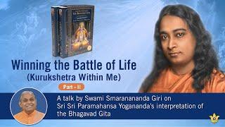 Winning the Battle of Life (Kurukshetra Within Me) - Part - 2 | Swami Smaranananda Giri