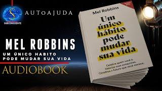 Mel Robbins - Um Único Hábito Pode Mudar Sua Vida | AUDIOLIVRO