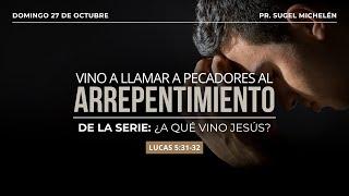 Vino a llamar pecadores al arrepentimiento | Lucas 5:31-32 | Pr. Sugel Michelén