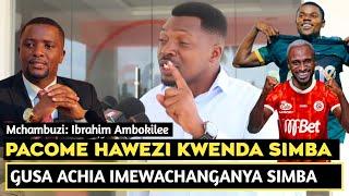 MCHAMBUZI AMBOKILEE GUSA ACHIA IMEWACHANGANYA SIMBA/PACOME HAWEZI KWENDA KUCHEZA KULE/MAXI MKATABA