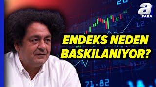 Endeks Neden Baskılandığını Baki Atılal Açıkladı! | A Para