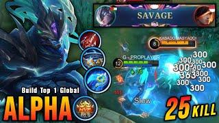 25 Kills + SAVAGE!! New Build Alpha 100% Unstoppable!! - Build Top 1 Global Alpha ~ MLBB