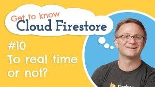 To Realtime or Not?  | Get to know Cloud Firestore #10