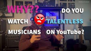 Musicians, stop watching talentless youtubers!