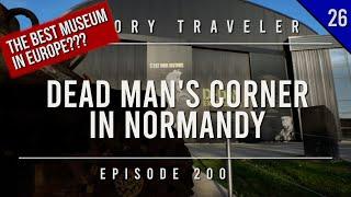 Dead Man's Corner in Normandy (The Best Museum in Europe???) | History Traveler Episode 200