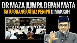 RAMAI ORANG TERTIPU!! DR MAZA JUMPA SEORANG USTAZ PENIPU DIMAKKAH