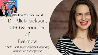 Dr. Alicia Jackson, Founder and CEO of Evernow, an Menopause Relief Online Option is our Guest