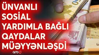 Ünvanlı sosial yardımla bağlı bütün suallar cavablandırıldı - DETALLAR