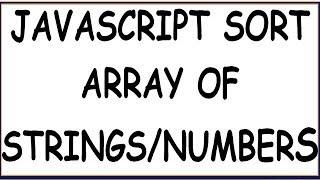 ARRAY SORT IN JAVASCRIPT | PROGRAM TO SORT STRINGS/NUMBERS IN JAVASCRIPT