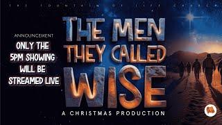 The Men They Called Wise | A Christmas Production